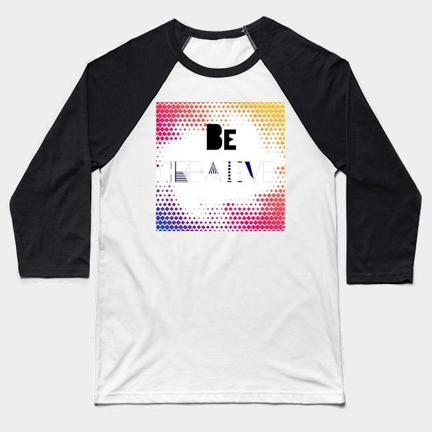 Be Creative Baseball T-Shirt by satyam012